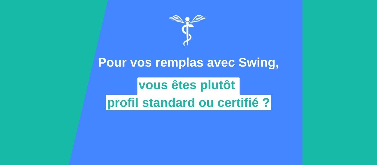 Plutôt profil standard ou certifié ? Swing, appli gratuite des remplas médicaux