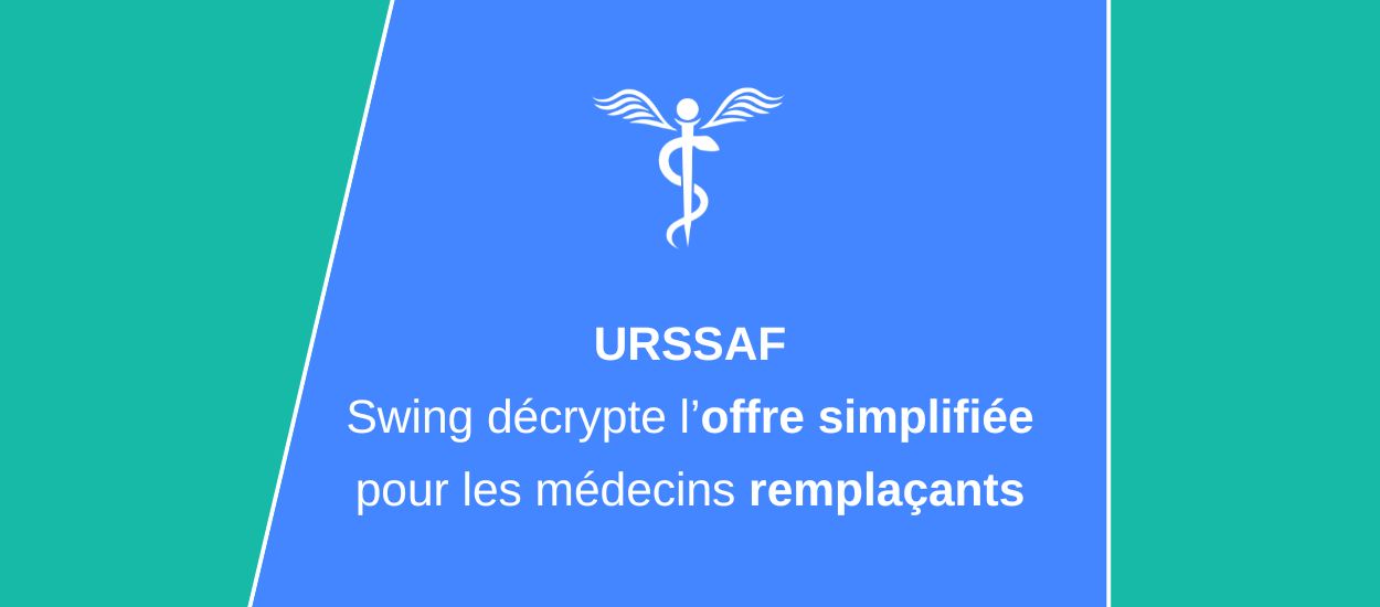Urssaf : Swing décrypte l’offre simplifiée pour les médecins remplaçants.
